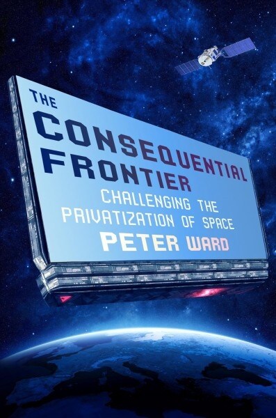 The Consequential Frontier: Challenging the Privatization of Space (Hardcover)