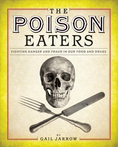 [중고] The Poison Eaters: Fighting Danger and Fraud in Our Food and Drugs (Hardcover)