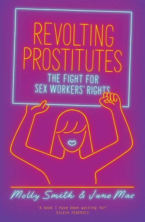 Revolting Prostitutes : The Fight for Sex Workers’ Rights (Paperback)
