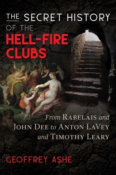 The Secret History of the Hell-Fire Clubs: From Rabelais and John Dee to Anton Lavey and Timothy Leary (Paperback, 4, Edition, New of)