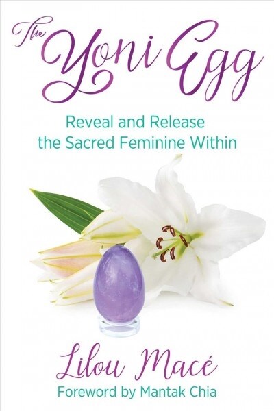 The Yoni Egg: Reveal and Release the Sacred Feminine Within (Paperback)