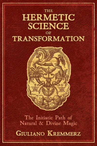 The Hermetic Science of Transformation: The Initiatic Path of Natural and Divine Magic (Hardcover)