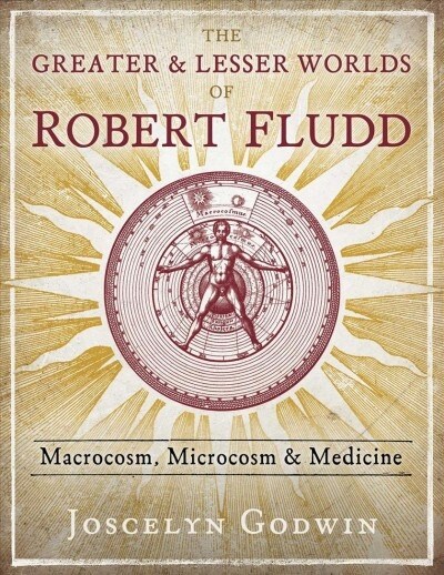 The Greater and Lesser Worlds of Robert Fludd: Macrocosm, Microcosm, and Medicine (Hardcover)