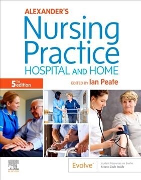 Alexanders Nursing Practice : Hospital and Home (Paperback, 5 ed)