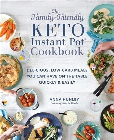 The Family-Friendly Keto Instant Pot Cookbook: Delicious, Low-Carb Meals You Can Have on the Table Quickly & Easily (Paperback)