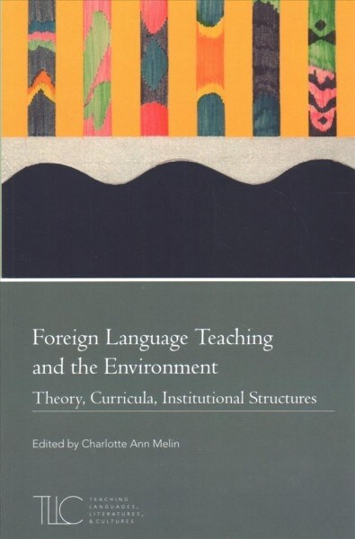 Foreign Language Teaching and the Environment: Theory, Curricula, Institutional Structures (Paperback)