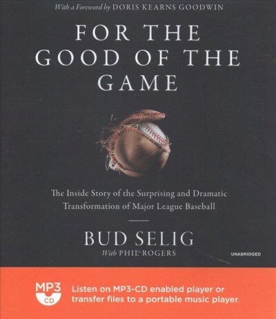 For the Good of the Game: The Inside Story of the Surprising and Dramatic Transformation of Major League Baseball (MP3 CD)