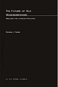 The Future of Old Neighborhoods: Rebuilding for a Changing Population (Paperback)