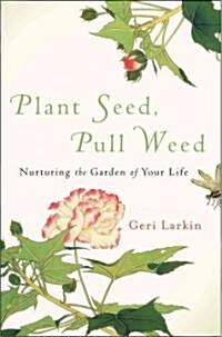 Plant Seed, Pull Weed (Hardcover)
