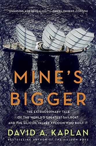 Mines Bigger: The Extraordinary Tale of the Worlds Greatest Sailboat and the Silicon Valley Tycoon Who Built It (Paperback)