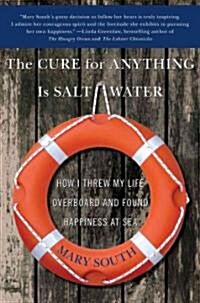 The Cure for Anything Is Salt Water: How I Threw My Life Overboard and Found Happiness at Sea (Paperback)