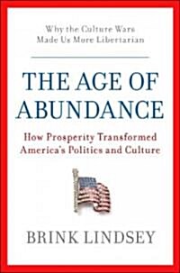 The Age of Abundance: How Prosperity Transformed Americas Politics and Culture (Paperback)