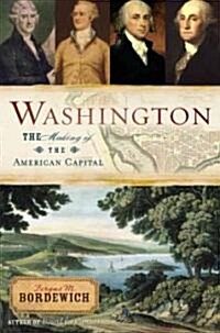 Washington: The Making of the American Capital (Hardcover, Deckle Edge)