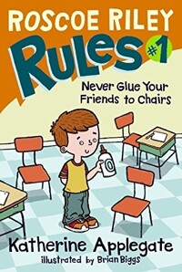 Roscoe Riley Rules. 1: Never glue your friends to chairs