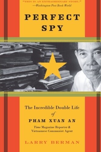 Perfect Spy: The Incredible Double Life of Pham Xuan An, Time Magazine Reporter and Vietnamese Communist Agent (Paperback)