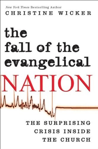 The Fall of the Evangelical Nation: The Surprising Crisis Inside the Church (Hardcover)