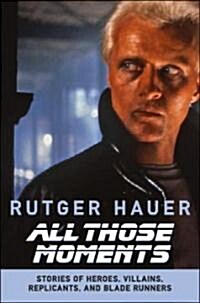All Those Moments: Stories of Heroes, Villains, Replicants, and Blade Runners (Paperback)