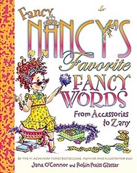 Fancy Nancy's Favorite Fancy Words: From Accessories to Zany (Hardcover) - From Accessories to Zany