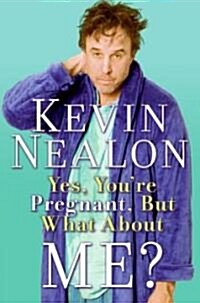 Yes, Youre Pregnant, But What About Me? (Hardcover)