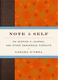 Note to Self: On Keeping a Journal and Other Dangerous Pursuits (Hardcover)