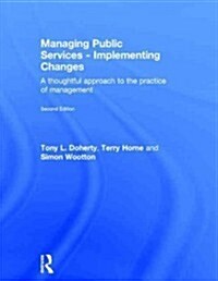 Managing Public Services - Implementing Changes : A thoughtful approach to the practice of management (Hardcover, 2 ed)