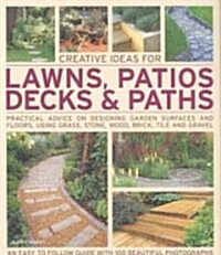 Creative Ideas for Lawns, Patios, Decks and Paths : Practical Advice on Designing Garden Floors and Surfaces, Using Grass Stone, Wood, Brick, Tile and (Paperback)