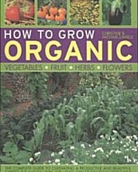How to Grow Organic Vegetables, Fruit, Herbs and Flowers (Paperback)