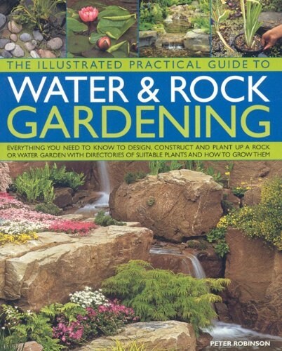 The Illustrated Practical Guide to Water & Rock Gardening (Paperback)