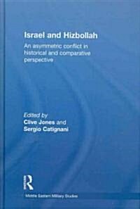 Israel and Hizbollah : An Asymmetric Conflict in Historical and Comparative Perspective (Hardcover)