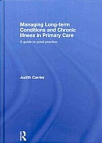 Managing Long Term Conditions and Chronic Illness in Primary Care (Hardcover)