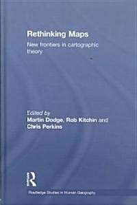 Rethinking Maps : New Frontiers in Cartographic Theory (Hardcover)