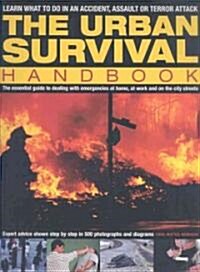 The Urban Survival Handbook : The Essential Guide to Dealing with Emergencies at Home, at Work and on the City Streets (Paperback)