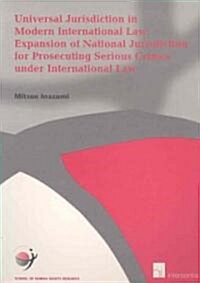 Universal Jurisdiction in Modern International Law: Expansion of National Jurisdiction for Prosecuting Serious Crimes under International Law (Paperback)