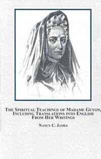 The Spiritual Teachings of Madame Guyon, Including Translations into English From Her Writings (Hardcover)