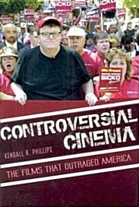Controversial Cinema: The Films That Outraged America (Hardcover)