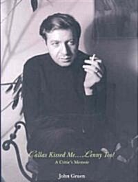 Callas Kissed Me...Lenny Too!: A Critics Memoir (Hardcover)