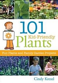 101 Kid-Friendly Plants: Fun Plants and Family Garden Projects (Paperback)