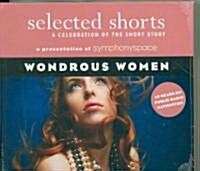 Selected Shorts: Wonderous Women: A Celebration of the Short Story (Audio CD)