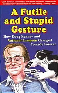 A Futile and Stupid Gesture: How Doug Kenney and National Lampoon Changed Comedy Forever (Paperback)