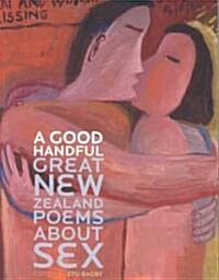 A Good Handful: Great New Zealand Poems about Sex (Paperback)