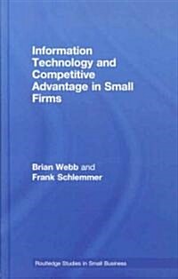 Information Technology and Competitive Advantage in Small Firms (Hardcover)