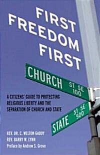 First Freedom First: A Citizens Guide to Protecting Religious Liberty and the Separation of Church and State (Paperback)