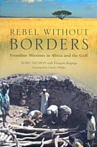 Rebel Without Borders: Frontline Missions in Africa and the Gulf (Hardcover)