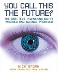 You Call This the Future?: The Greatest Inventions Sci-Fi Imagined and Science Promised (Paperback)