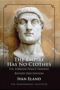 The Empire Has No Clothes: U.S. Foreign Policy Exposed (Paperback, 2, Second Edition)