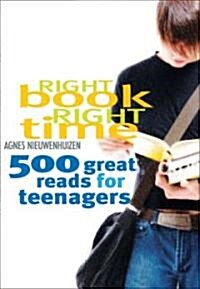 Right Book, Right Time: 500 Great Reads for Teenagers (Paperback)