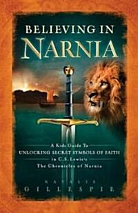 [중고] Believing in Narnia: A Kid‘s Guide to Unlocking the Secret Symbols of Faith in C.S. Lewis‘ the Chronicles of Narnia (Paperback)