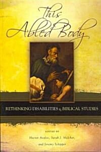 This Abled Body: Rethinking Disabilities in Biblical Studies (Paperback)