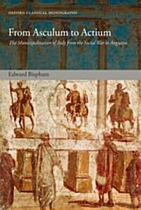 From Asculum to Actium : The Municipalization of Italy from the Social War to Augustus (Hardcover)