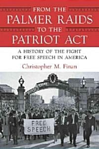 From the Palmer Raids to the Patriot Act: A History of the Fight for Free Speech in America (Paperback)